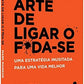 A sutil arte de ligar o f*da-se